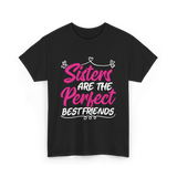 Sisters Are The Perfect Friends T-Shirt - Black