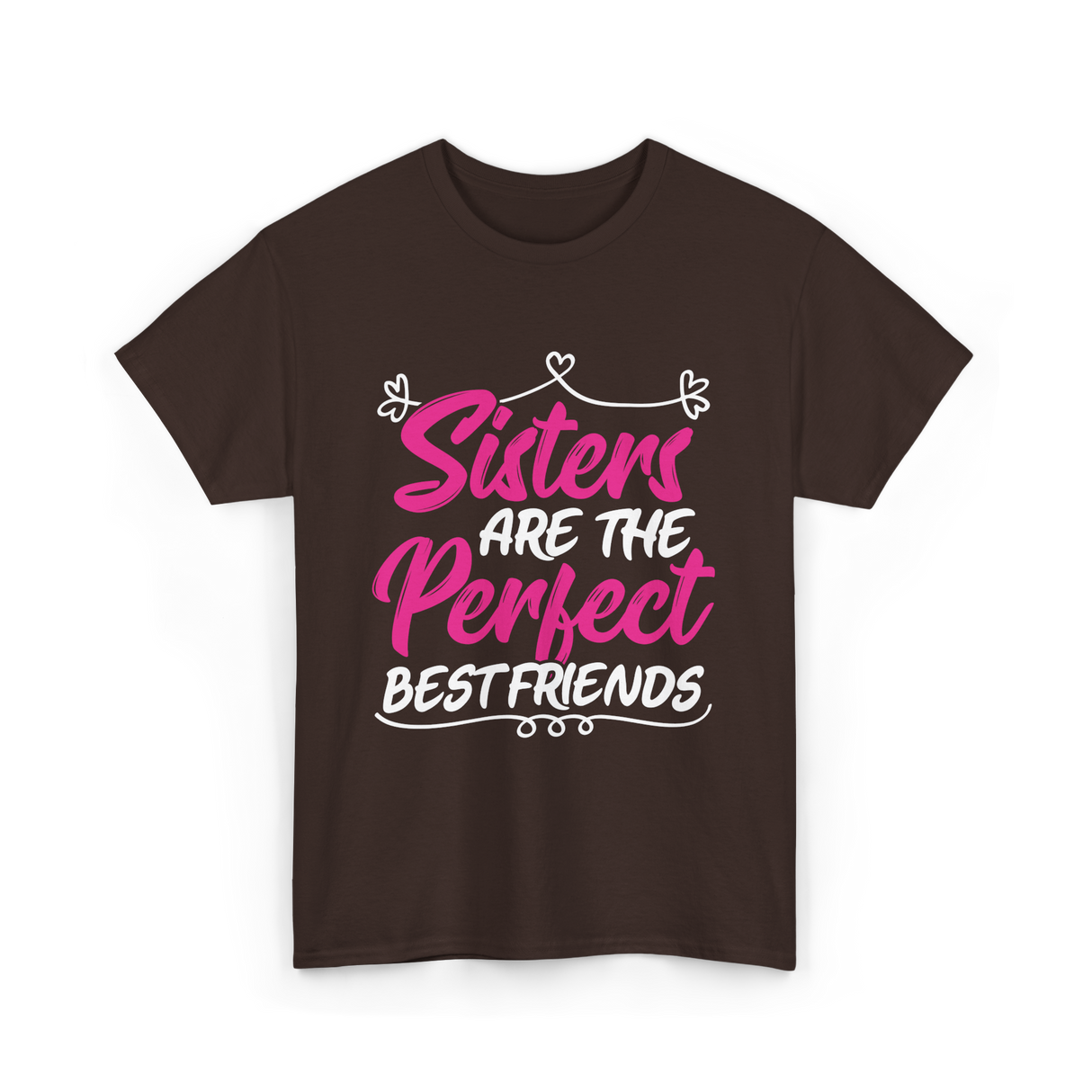 Sisters Are The Perfect Friends T-Shirt - Dark Chocolate