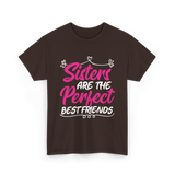 Sisters Are The Perfect Friends T-Shirt - Dark Chocolate