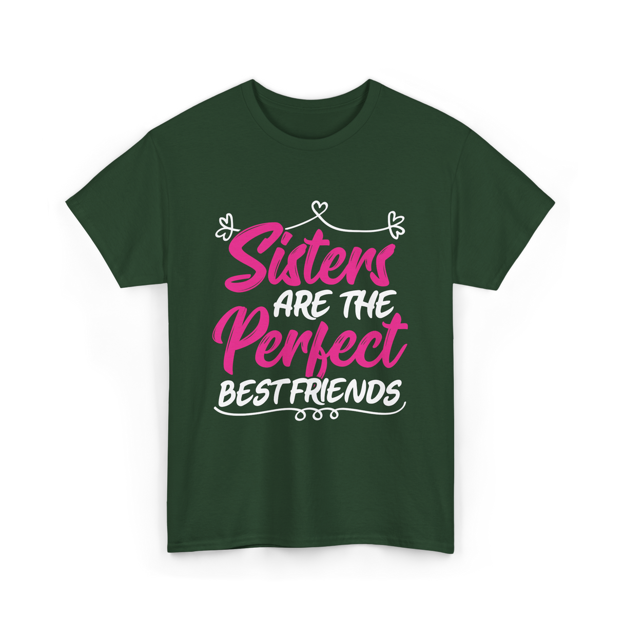 Sisters Are The Perfect Friends T-Shirt - Forest Green