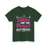 Sisters Are The Perfect Friends T-Shirt - Forest Green