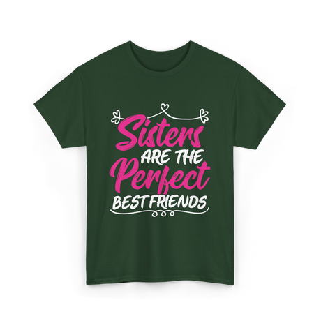 Sisters Are The Perfect Friends T-Shirt - Forest Green