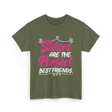 Sisters Are The Perfect Friends T-Shirt - Military Green