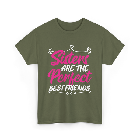 Sisters Are The Perfect Friends T-Shirt - Military Green