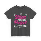 Sisters Are The Perfect Friends T-Shirt - Dark Heather