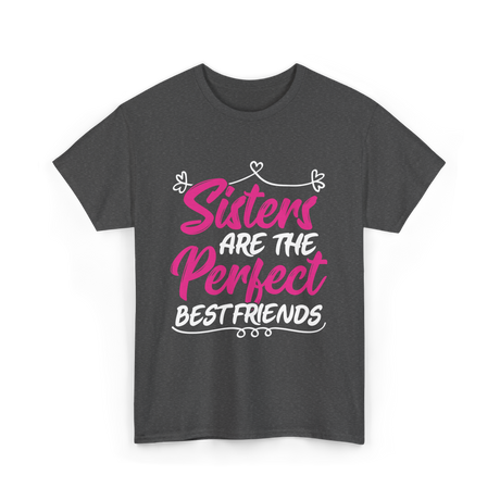 Sisters Are The Perfect Friends T-Shirt - Dark Heather