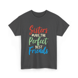 Sisters Make Perfect Friends Sister T-Shirt - Dark Heather