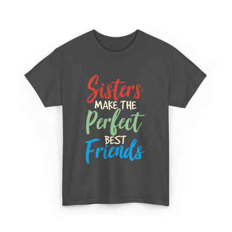 Sisters Make Perfect Friends Sister T-Shirt - Dark Heather