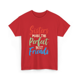 Sisters Make Perfect Friends Sister T-Shirt - Red