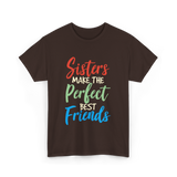 Sisters Make Perfect Friends Sister T-Shirt - Dark Chocolate