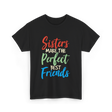 Sisters Make Perfect Friends Sister T-Shirt - Black