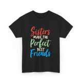 Sisters Make Perfect Friends Sister T-Shirt - Black