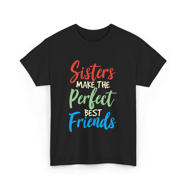 Sisters Make Perfect Friends Sister T-Shirt - Black