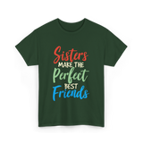 Sisters Make Perfect Friends Sister T-Shirt - Forest Green