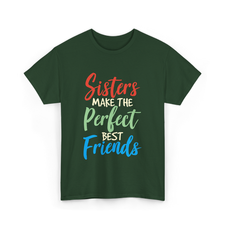 Sisters Make Perfect Friends Sister T-Shirt - Forest Green