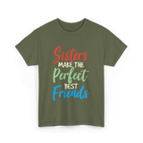 Sisters Make Perfect Friends Sister T-Shirt - Military Green