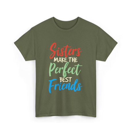 Sisters Make Perfect Friends Sister T-Shirt - Military Green