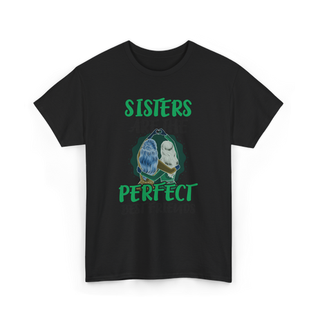 Sisters Perfect Friendship T-Shirt - Black