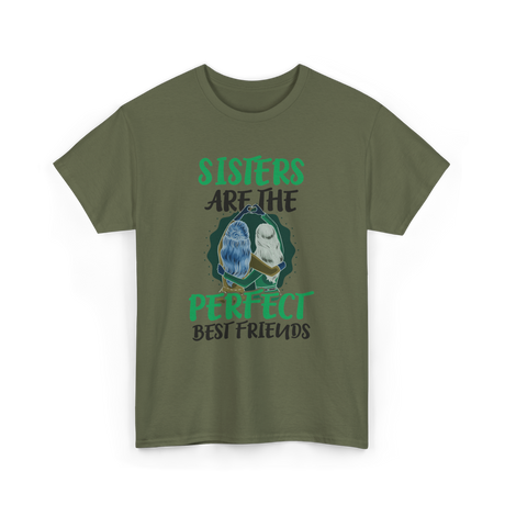 Sisters Perfect Friendship T-Shirt - Military Green