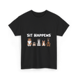 Sit Happens Dogs Canines Dog T-Shirt - Black