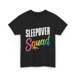 Sleepover Squad Pajama Party Friends T-Shirt - Black