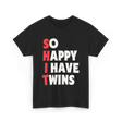 So Happy I Have Twins Parent T-Shirt - Black