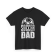 Soccer Dad Soccer Father T-Shirt - Black