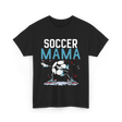 Soccer Mama Soccer Mom Player T-Shirt - Black