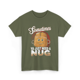 Sometimes Ya Just Need Nug Fast Food T-Shirt - Military Green