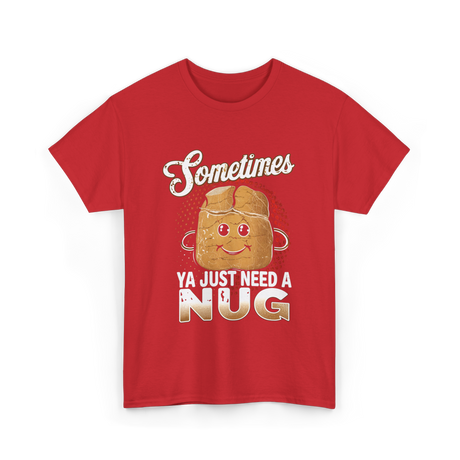 Sometimes Ya Just Need Nug Fast Food T-Shirt - Red