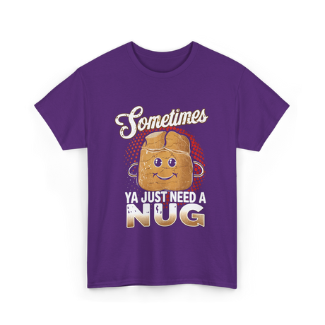 Sometimes Ya Just Need Nug Fast Food T-Shirt - Purple