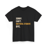 Sorry Can't Doctoral Student Graduation T-Shirt - Black