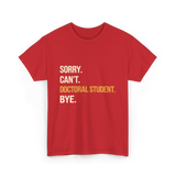 Sorry Can't Doctoral Student Graduation T-Shirt - Red