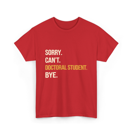 Sorry Can't Doctoral Student Graduation T-Shirt - Red