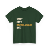 Sorry Can't Doctoral Student Graduation T-Shirt - Forest Green