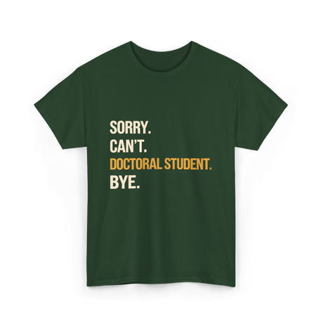 Sorry Can't Doctoral Student Graduation T-Shirt - Forest Green