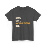 Sorry Can't Doctoral Student Graduation T-Shirt - Dark Heather