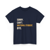 Sorry Can't Doctoral Student Graduation T-Shirt - Navy