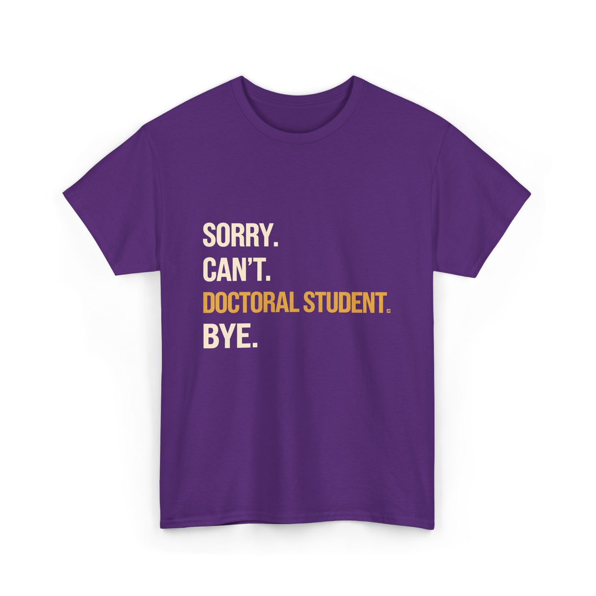 Sorry Can't Doctoral Student Graduation T-Shirt - Purple