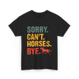 Sorry Can't Horses Bye Horseback Riding T-Shirt - Black