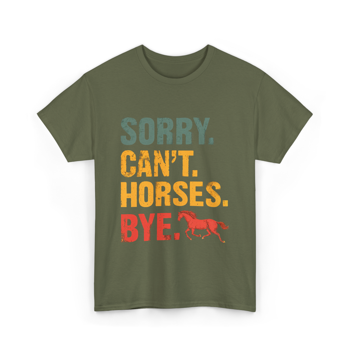 Sorry Can't Horses Bye Horseback Riding T-Shirt - Military Green