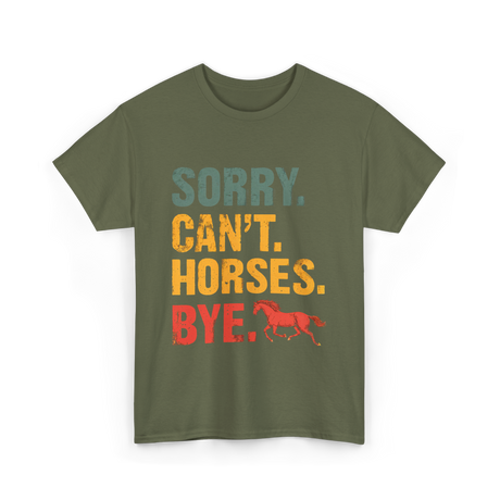 Sorry Can't Horses Bye Horseback Riding T-Shirt - Military Green