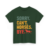 Sorry Can't Horses Bye Horseback Riding T-Shirt - Forest Green