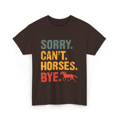 Sorry Can't Horses Bye Horseback Riding T-Shirt - Dark Chocolate