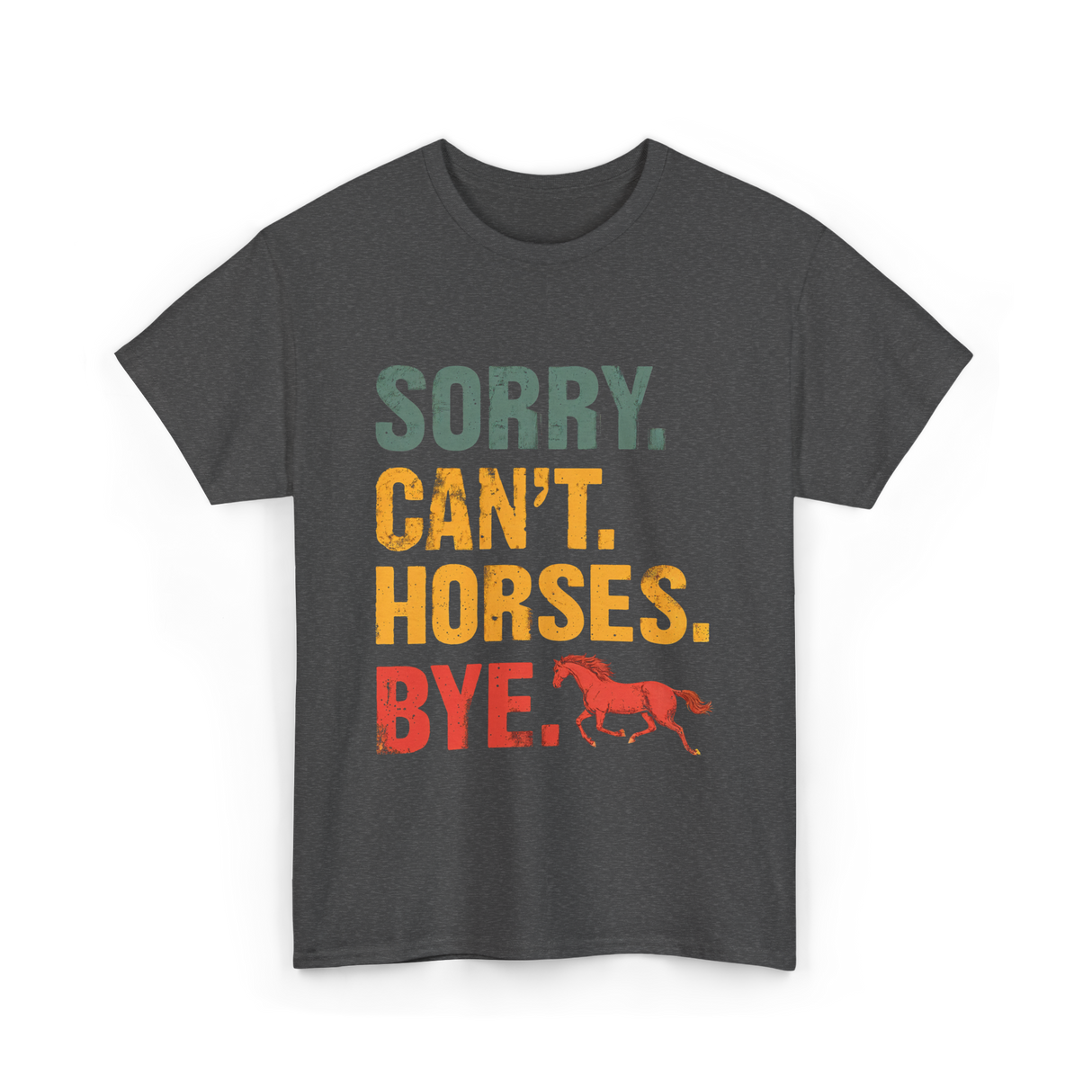 Sorry Can't Horses Bye Horseback Riding T-Shirt - Dark Heather