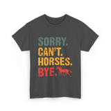 Sorry Can't Horses Bye Horseback Riding T-Shirt - Dark Heather