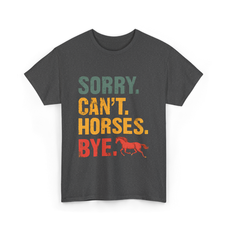 Sorry Can't Horses Bye Horseback Riding T-Shirt - Dark Heather