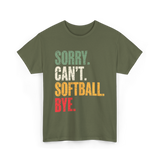 Sorry Can't Softball Bye Softball T-Shirt - Military Green