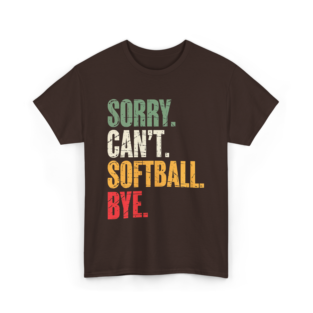 Sorry Can't Softball Bye Softball T-Shirt - Dark Chocolate