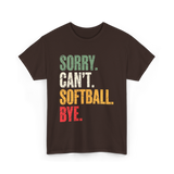 Sorry Can't Softball Bye Softball T-Shirt - Dark Chocolate